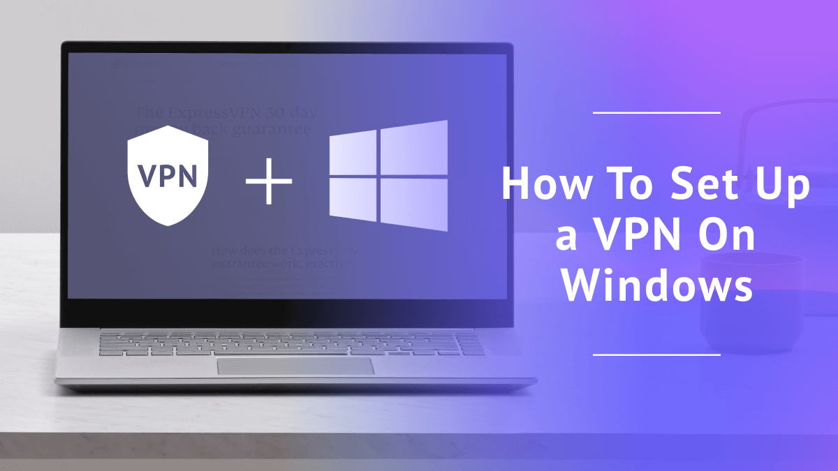 How To Set Up a VPN On Windows