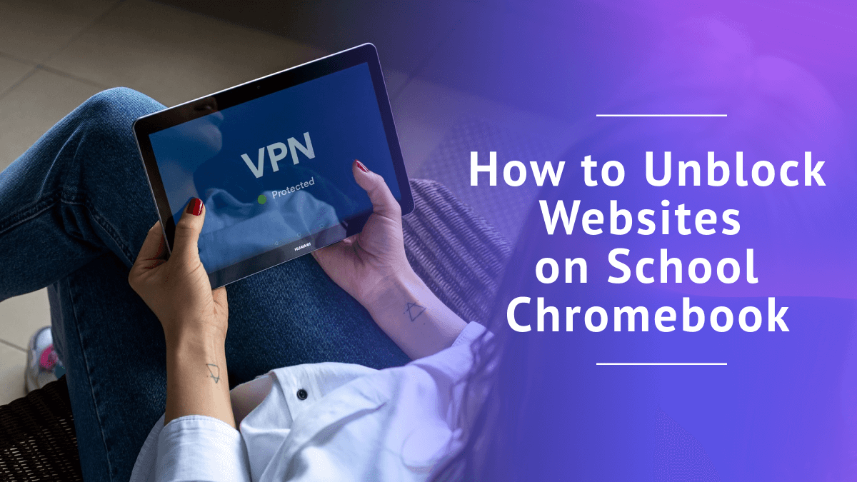 How to Unblock Websites on School Chromebook in 2025